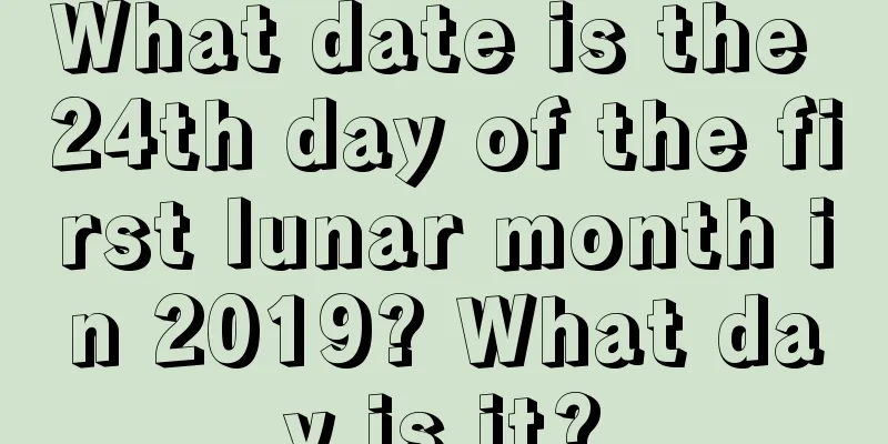 What date is the 24th day of the first lunar month in 2019? What day is it?