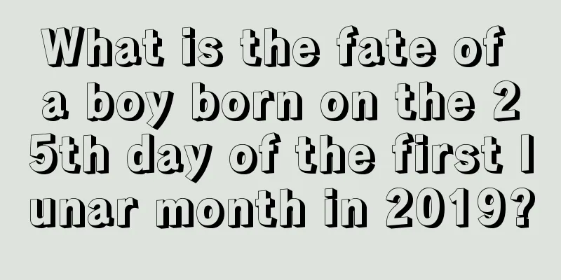 What is the fate of a boy born on the 25th day of the first lunar month in 2019?