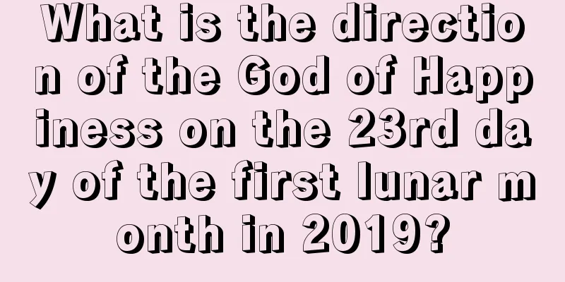 What is the direction of the God of Happiness on the 23rd day of the first lunar month in 2019?