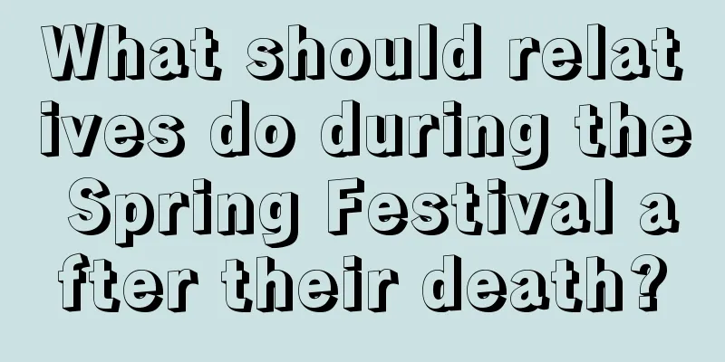 What should relatives do during the Spring Festival after their death?