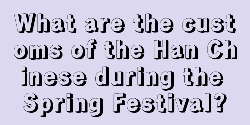 What are the customs of the Han Chinese during the Spring Festival?
