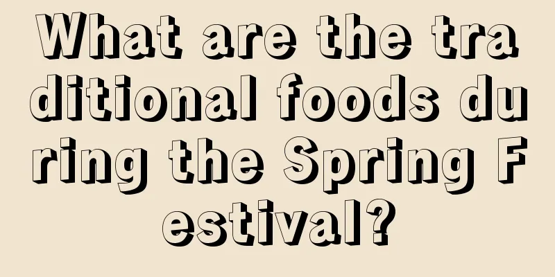 What are the traditional foods during the Spring Festival?