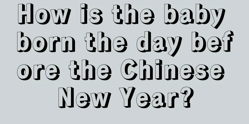 How is the baby born the day before the Chinese New Year?