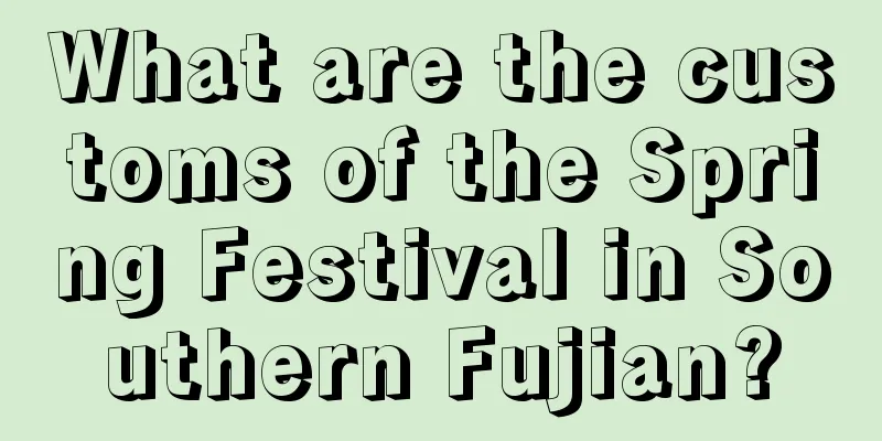 What are the customs of the Spring Festival in Southern Fujian?