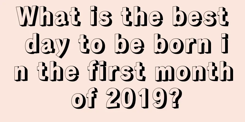What is the best day to be born in the first month of 2019?