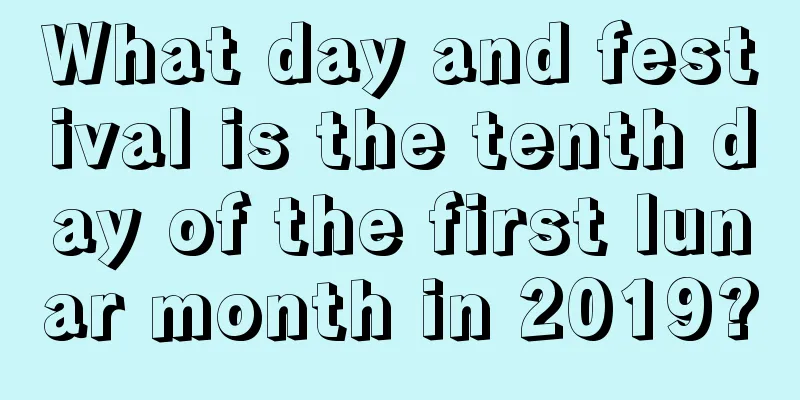 What day and festival is the tenth day of the first lunar month in 2019?