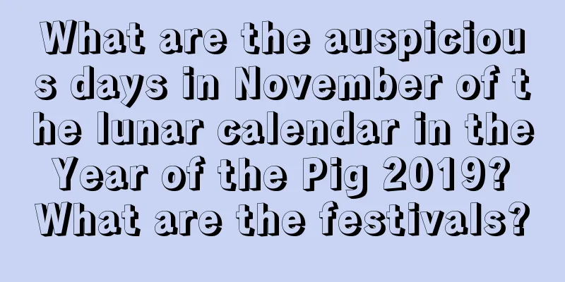 What are the auspicious days in November of the lunar calendar in the Year of the Pig 2019? What are the festivals?