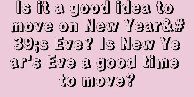 Is it a good idea to move on New Year's Eve? Is New Year's Eve a good time to move?