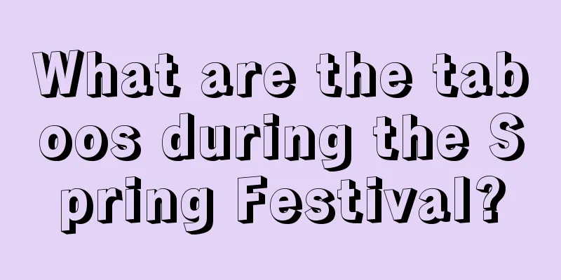 What are the taboos during the Spring Festival?