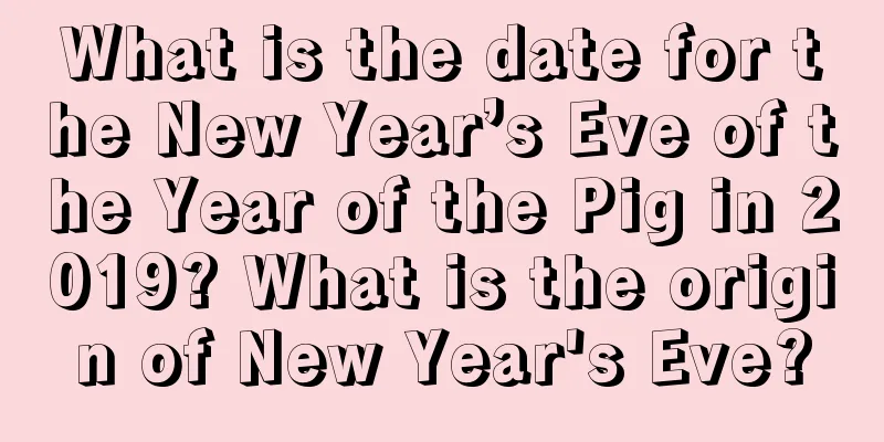 What is the date for the New Year’s Eve of the Year of the Pig in 2019? What is the origin of New Year's Eve?