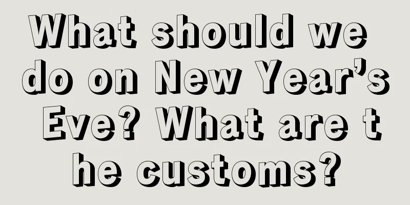What should we do on New Year’s Eve? What are the customs?