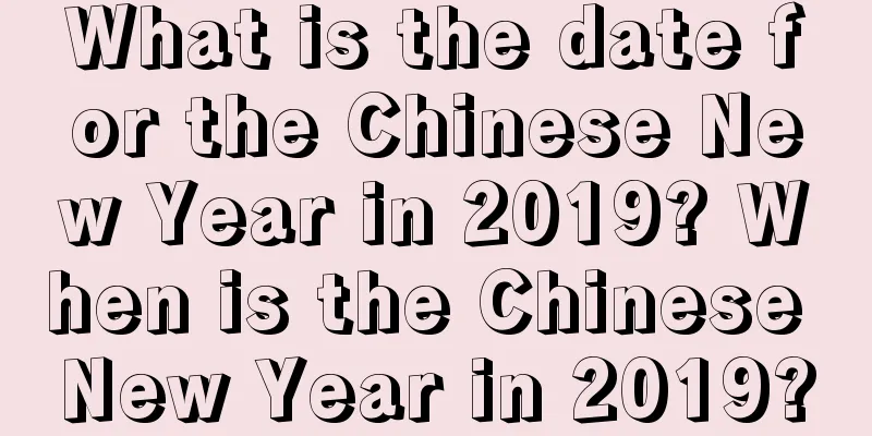 What is the date for the Chinese New Year in 2019? When is the Chinese New Year in 2019?