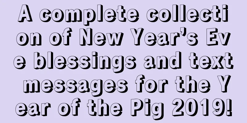 A complete collection of New Year’s Eve blessings and text messages for the Year of the Pig 2019!