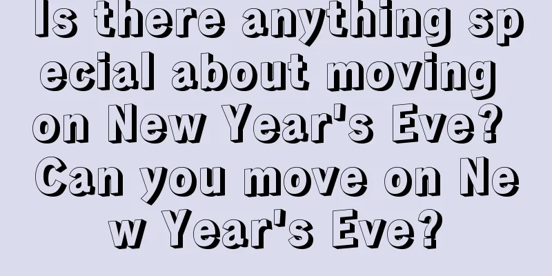 Is there anything special about moving on New Year's Eve? Can you move on New Year's Eve?