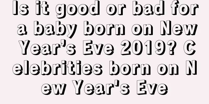 Is it good or bad for a baby born on New Year’s Eve 2019? Celebrities born on New Year's Eve