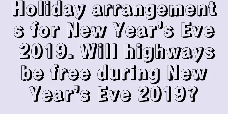 Holiday arrangements for New Year’s Eve 2019. Will highways be free during New Year’s Eve 2019?