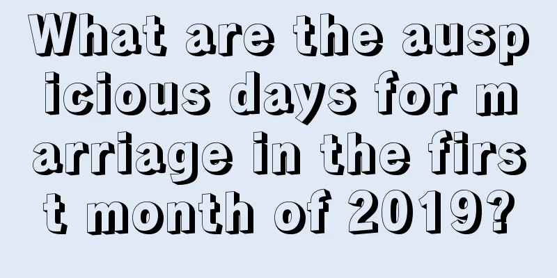 What are the auspicious days for marriage in the first month of 2019?