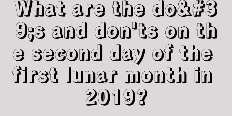 What are the do's and don'ts on the second day of the first lunar month in 2019?