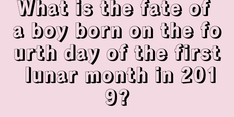 What is the fate of a boy born on the fourth day of the first lunar month in 2019?