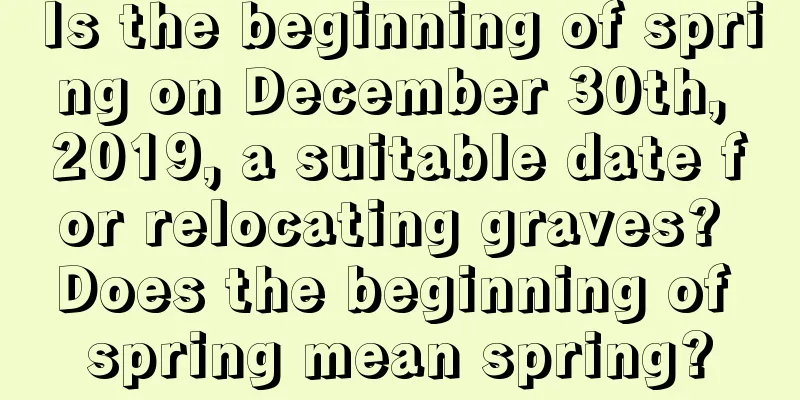 Is the beginning of spring on December 30th, 2019, a suitable date for relocating graves? Does the beginning of spring mean spring?