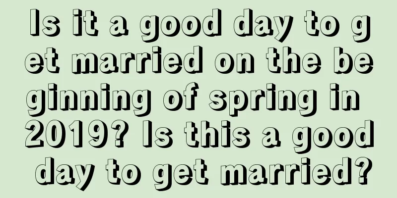 Is it a good day to get married on the beginning of spring in 2019? Is this a good day to get married?