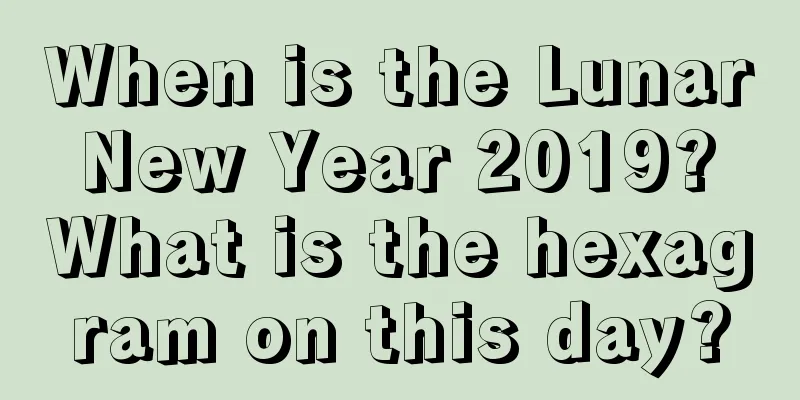 When is the Lunar New Year 2019? What is the hexagram on this day?
