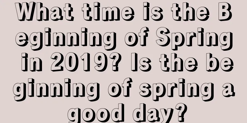 What time is the Beginning of Spring in 2019? Is the beginning of spring a good day?