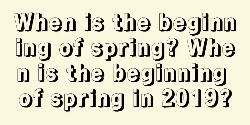 When is the beginning of spring? When is the beginning of spring in 2019?