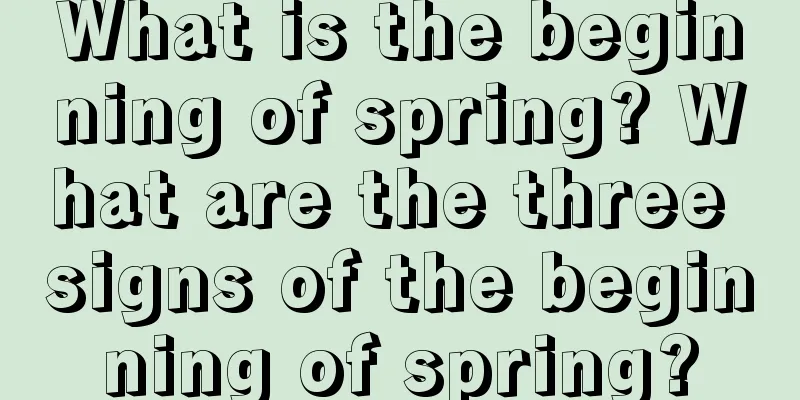 What is the beginning of spring? What are the three signs of the beginning of spring?