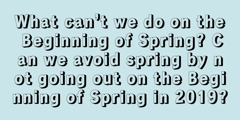 What can’t we do on the Beginning of Spring? Can we avoid spring by not going out on the Beginning of Spring in 2019?