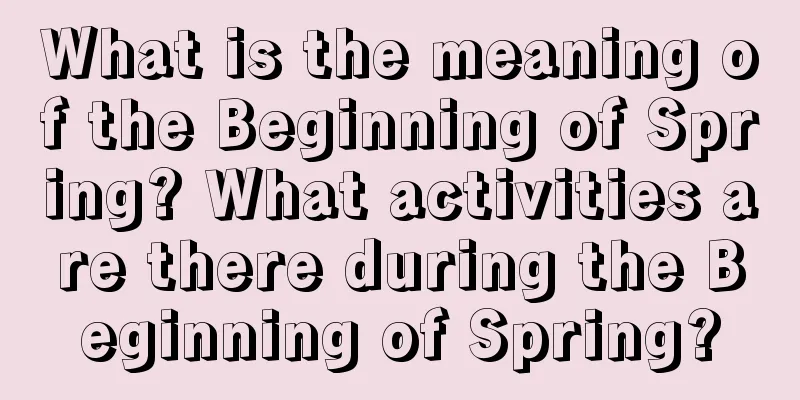 What is the meaning of the Beginning of Spring? What activities are there during the Beginning of Spring?