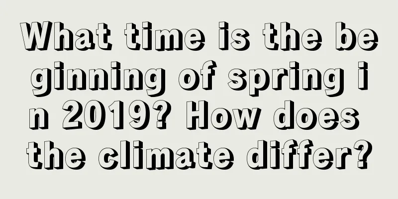 What time is the beginning of spring in 2019? How does the climate differ?