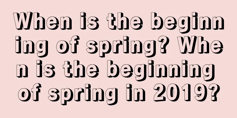 When is the beginning of spring? When is the beginning of spring in 2019?