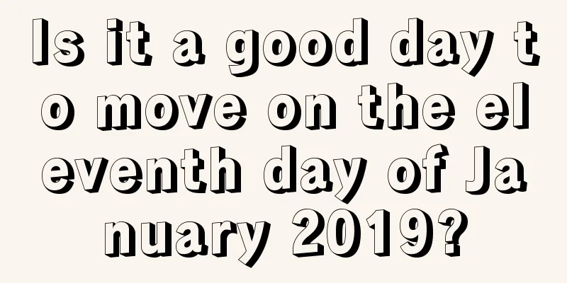 Is it a good day to move on the eleventh day of January 2019?