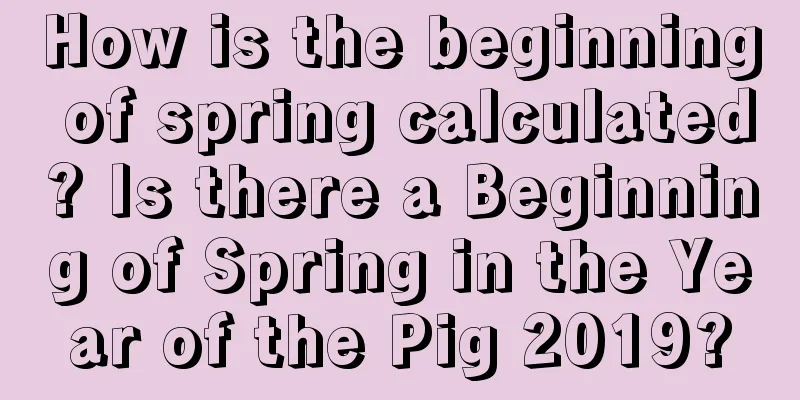 How is the beginning of spring calculated? Is there a Beginning of Spring in the Year of the Pig 2019?
