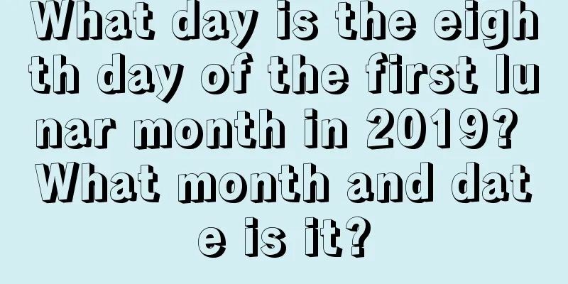 What day is the eighth day of the first lunar month in 2019? What month and date is it?