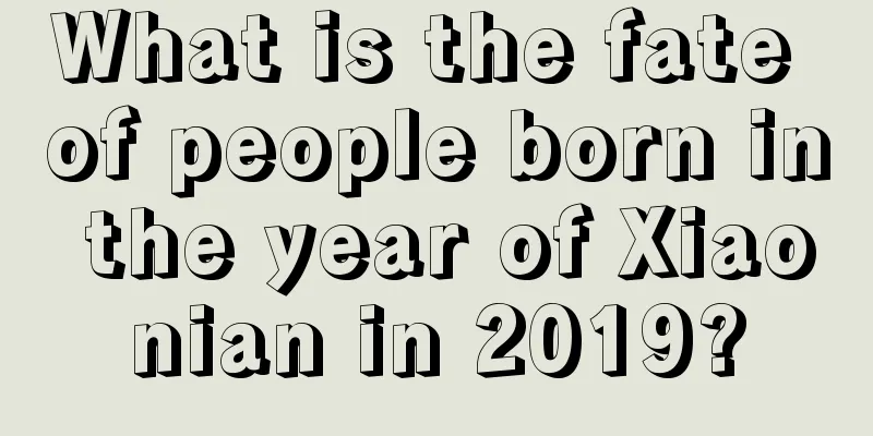 What is the fate of people born in the year of Xiaonian in 2019?
