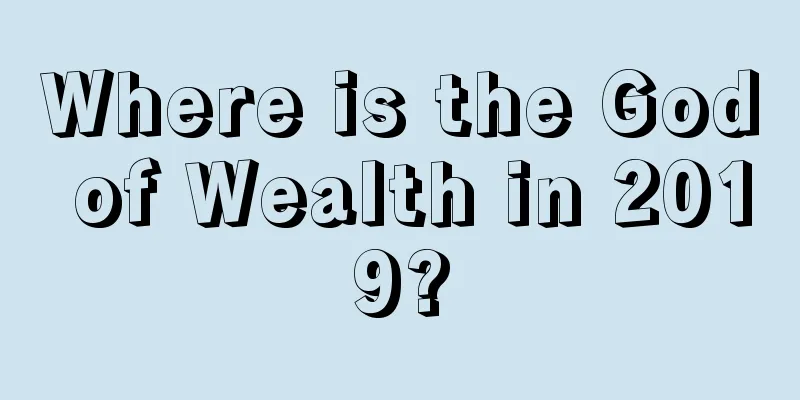 Where is the God of Wealth in 2019?