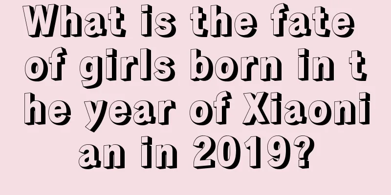 What is the fate of girls born in the year of Xiaonian in 2019?