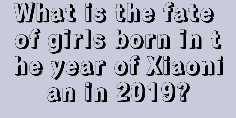 What is the fate of girls born in the year of Xiaonian in 2019?