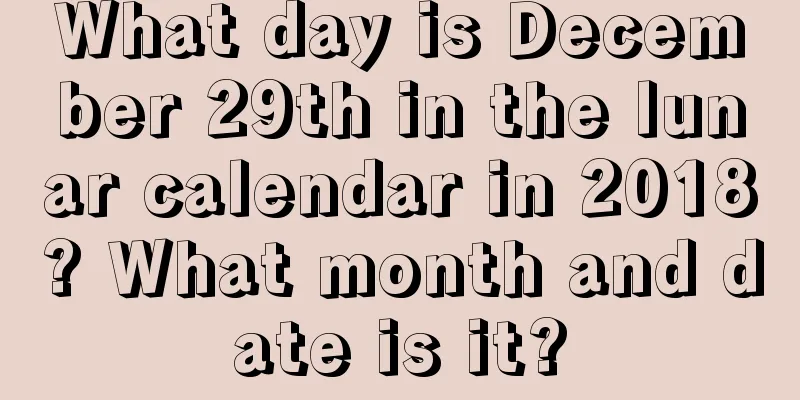 What day is December 29th in the lunar calendar in 2018? What month and date is it?