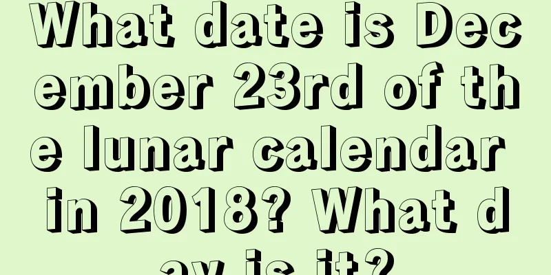 What date is December 23rd of the lunar calendar in 2018? What day is it?
