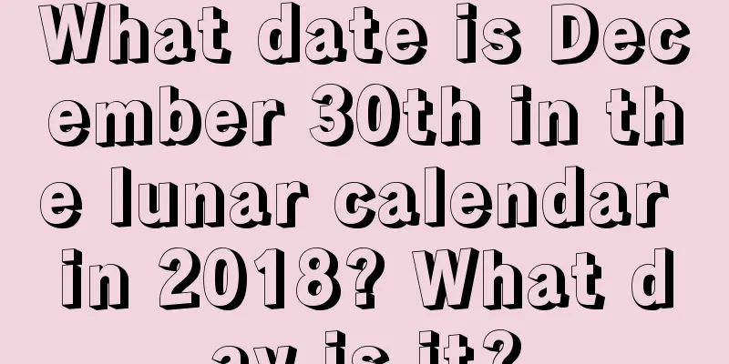 What date is December 30th in the lunar calendar in 2018? What day is it?