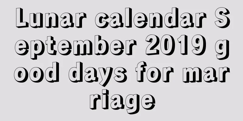 Lunar calendar September 2019 good days for marriage