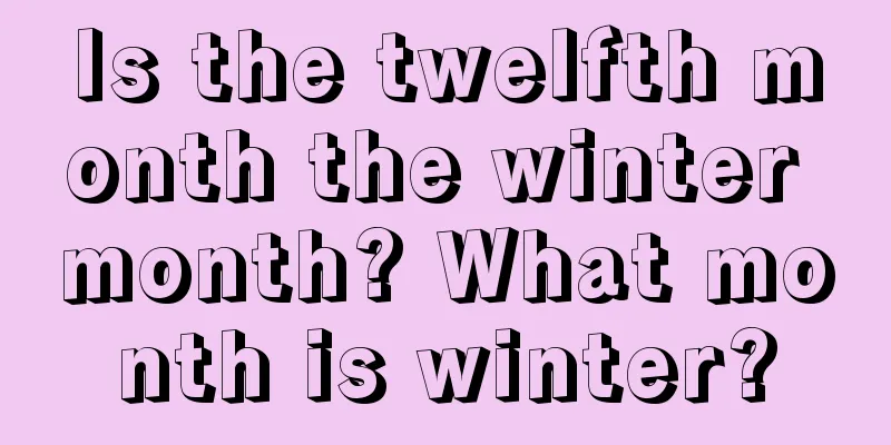 Is the twelfth month the winter month? What month is winter?