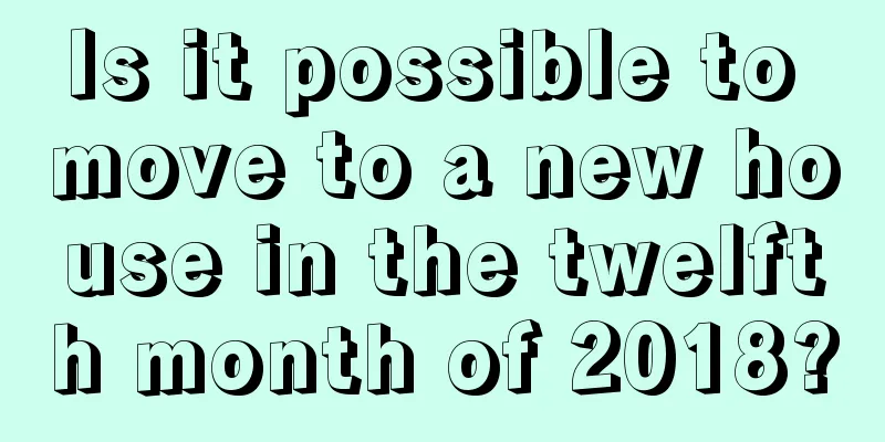 Is it possible to move to a new house in the twelfth month of 2018?