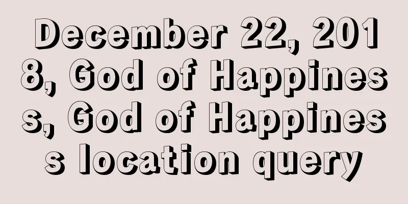 December 22, 2018, God of Happiness, God of Happiness location query