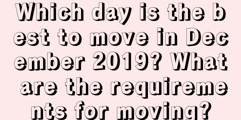 Which day is the best to move in December 2019? What are the requirements for moving?