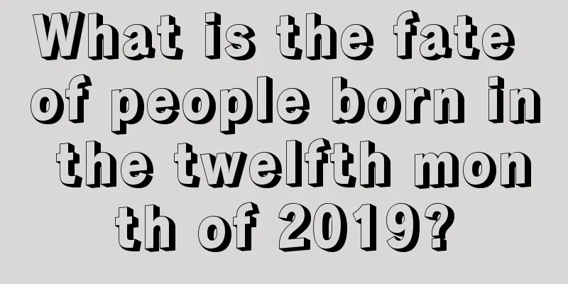 What is the fate of people born in the twelfth month of 2019?