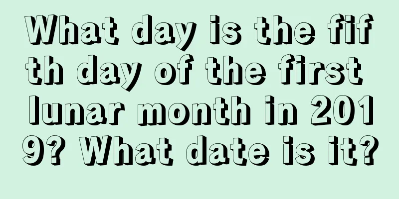 What day is the fifth day of the first lunar month in 2019? What date is it?